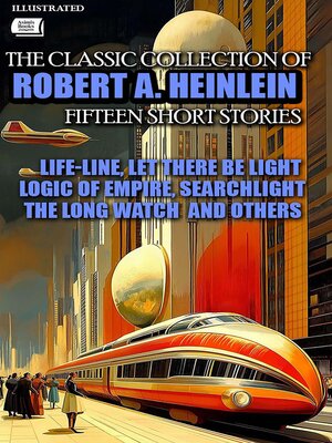 cover image of The Classic collection of Robert A. Heinlein. Fifteen Short Stories. Illustrated